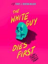 Cover image for The White Guy Dies First
